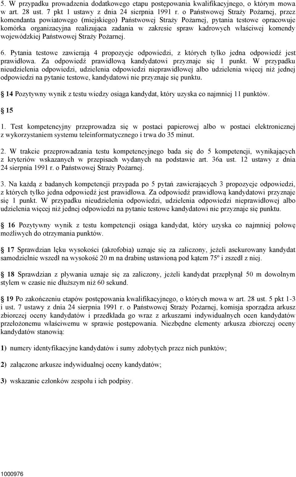 właściwej komendy wojewódzkiej Państwowej Straży Pożarnej. 6. Pytania testowe zawierają 4 propozycje odpowiedzi, z których tylko jedna odpowiedź jest prawidłowa.