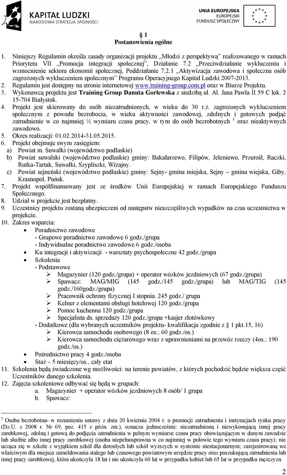 2. Regulamin jest dostępny na stronie internetowej www.training-group.com.pl oraz w Biurze Projektu. 3. Wykonawcą projektu jest Training Group Danuta Gorlewska z siedzibą ul. Al.