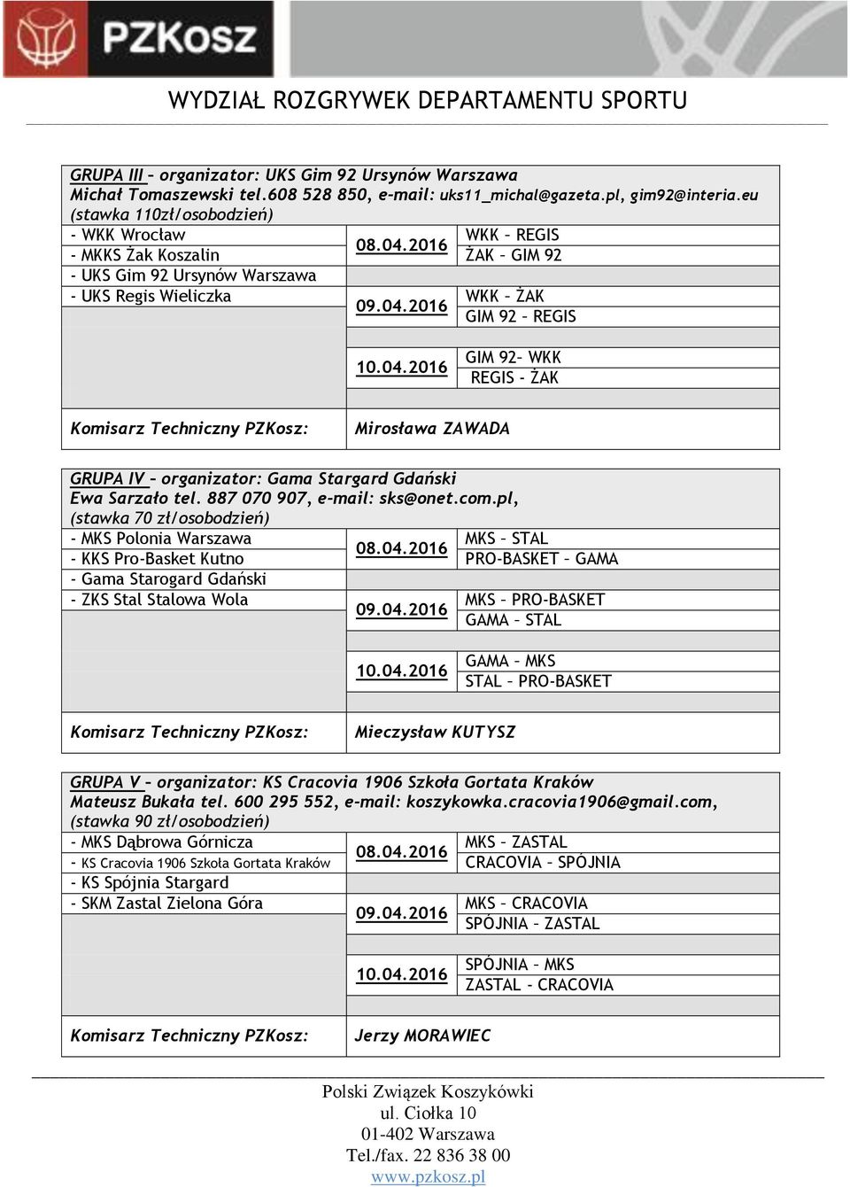 GRUPA IV organizator: Gama Stargard Gdański Ewa Sarzało tel. 887 070 907, e-mail: sks@onet.com.