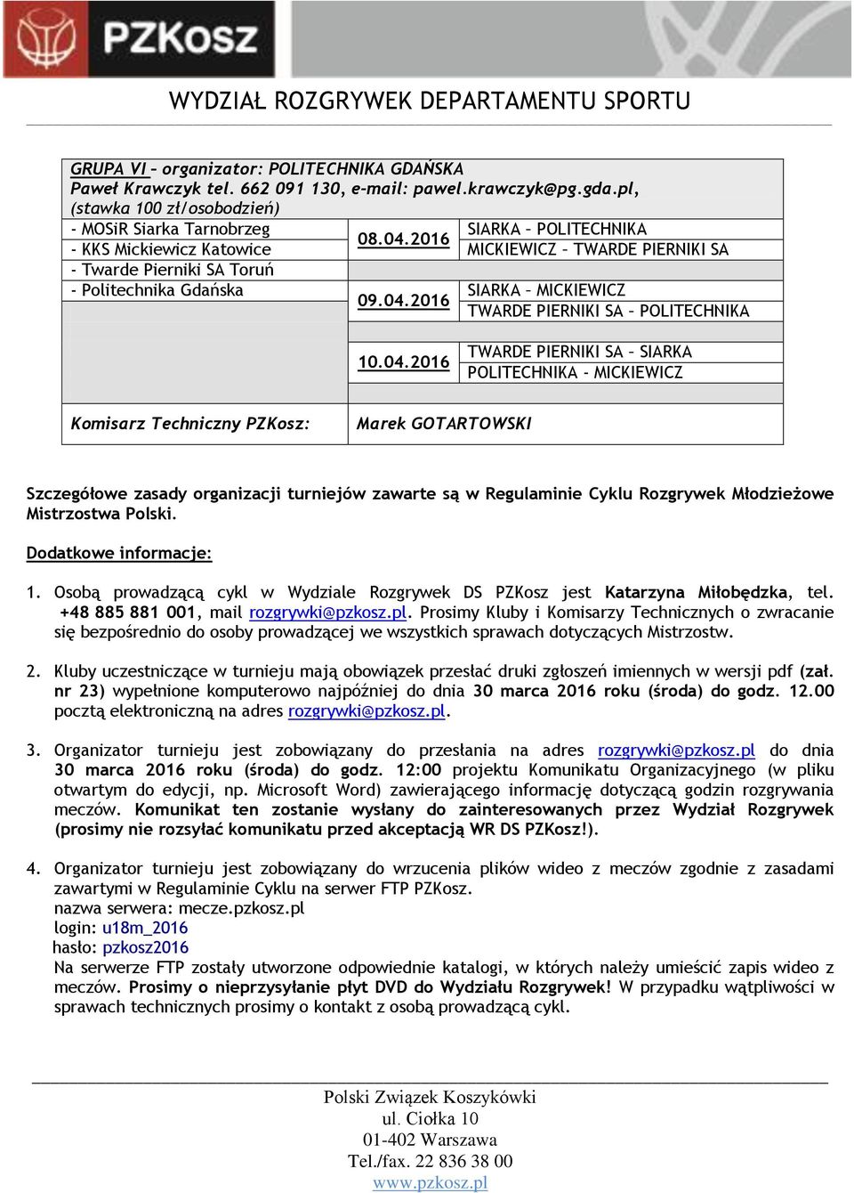 MICKIEWICZ TWARDE PIERNIKI SA POLITECHNIKA TWARDE PIERNIKI SA SIARKA POLITECHNIKA - MICKIEWICZ Marek GOTARTOWSKI Szczegółowe zasady organizacji turniejów zawarte są w Regulaminie Cyklu Rozgrywek