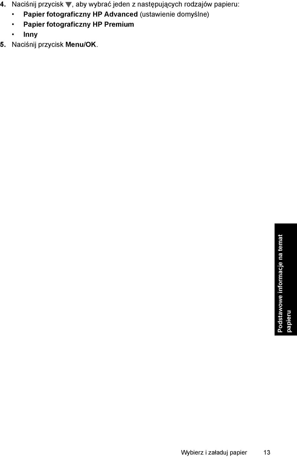 Papier fotograficzny HP Premium Inny 5. Naciśnij przycisk Menu/OK.