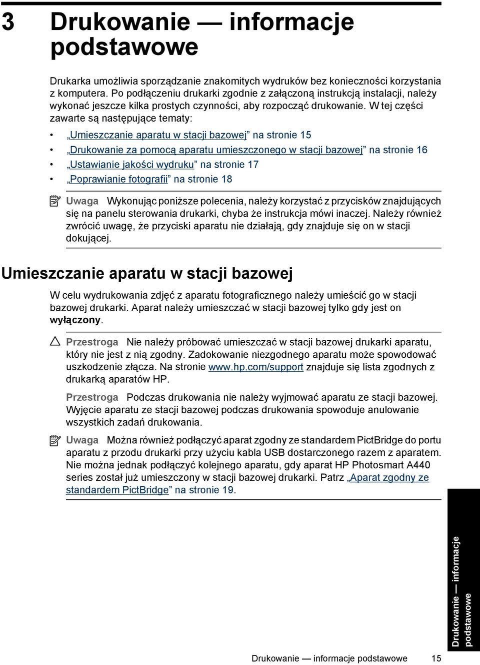 W tej części zawarte są następujące tematy: Umieszczanie aparatu w stacji bazowej na stronie 15 Drukowanie za pomocą aparatu umieszczonego w stacji bazowej na stronie 16 Ustawianie jakości wydruku na