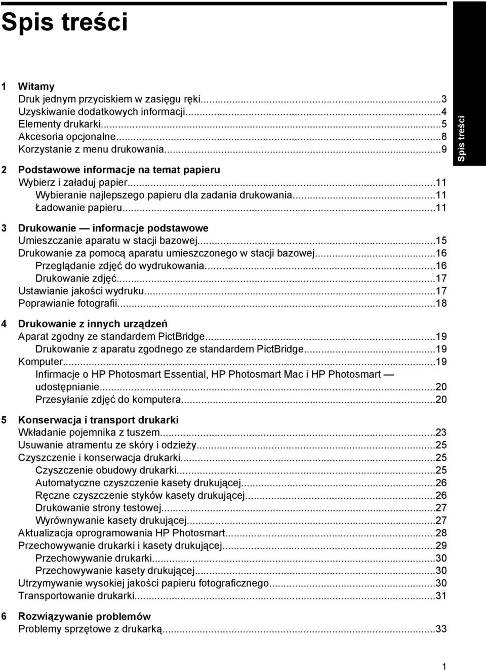 ..11 3 Drukowanie informacje podstawowe Umieszczanie aparatu w stacji bazowej...15 Drukowanie za pomocą aparatu umieszczonego w stacji bazowej...16 Przeglądanie zdjęć do wydrukowania.