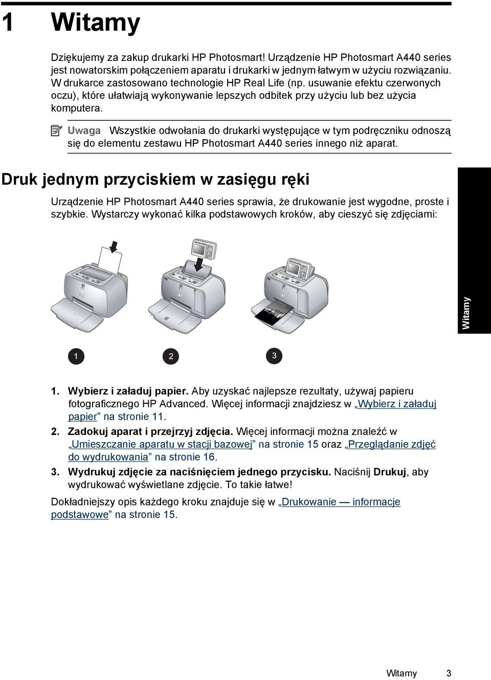 Uwaga Wszystkie odwołania do drukarki występujące w tym podręczniku odnoszą się do elementu zestawu HP Photosmart A440 series innego niż aparat.