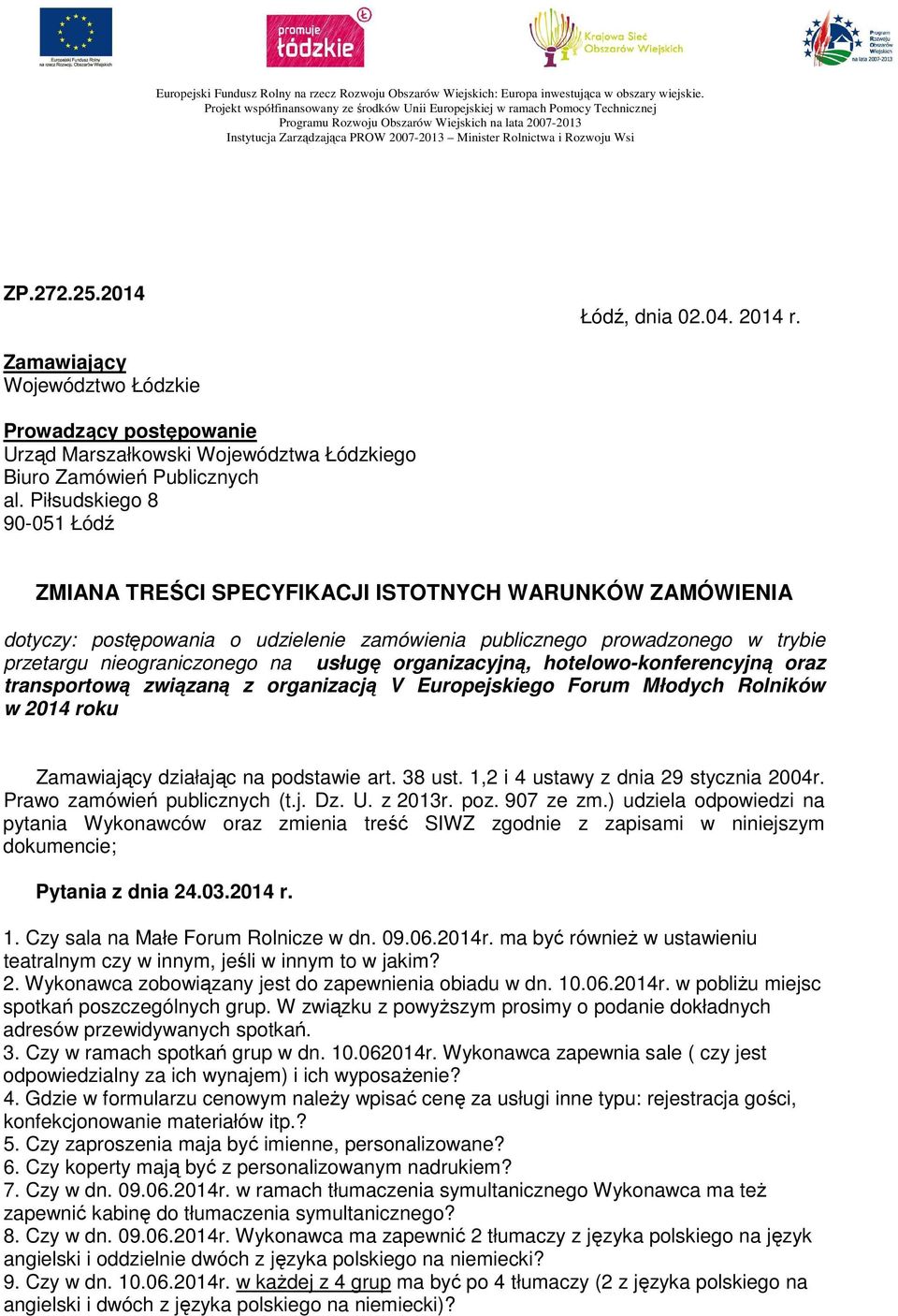 Rozwoju Wsi ZP.272.25.2014 Łódź, dnia 02.04. 2014 r. Zamawiający Województwo Łódzkie Prowadzący postępowanie Urząd Marszałkowski Województwa Łódzkiego Biuro Zamówień Publicznych al.