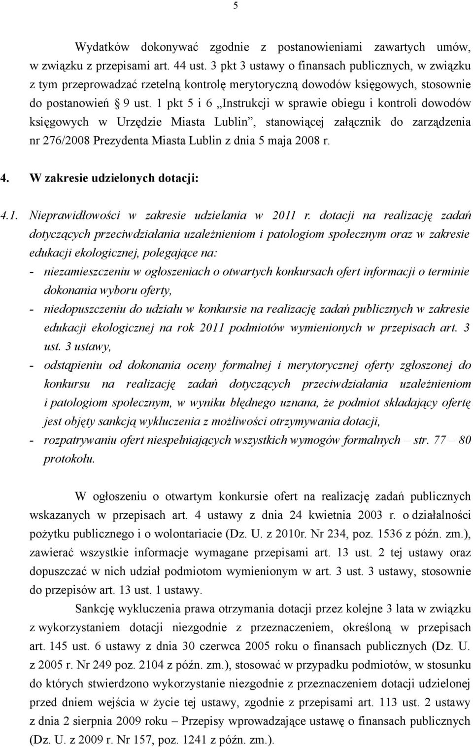 1 pkt 5 i 6 Instrukcji w sprawie obiegu i kontroli dowodów księgowych w Urzędzie Miasta Lublin, stanowiącej załącznik do zarządzenia nr 276/2008 Prezydenta Miasta Lublin z dnia 5 maja 2008 r. 4.