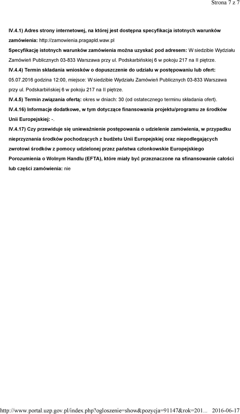 4) Termin składania wniosków o dopuszczenie do udziału w postępowaniu lub ofert: 05.07.2016 godzina 12:00, miejsce: W siedzibie Wydziału Zamówień Publicznych 03-833 Warszawa przy ul.