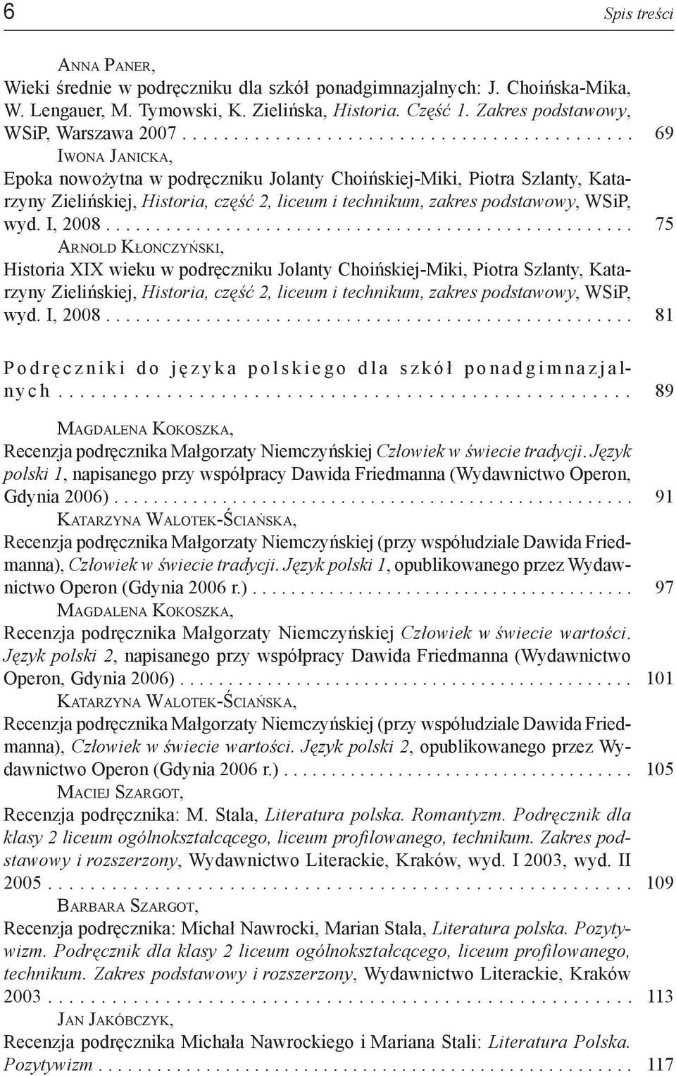 I, 2008..................................................... 75 Arnold Kłonczyński, Historia XIX wieku w podręczniku Jolanty Choińskiej-Miki, Piotra Szlanty, Katarzyny Zielińskiej, Historia, część 2, liceum i technikum, zakres podstawowy, WSiP, wyd.