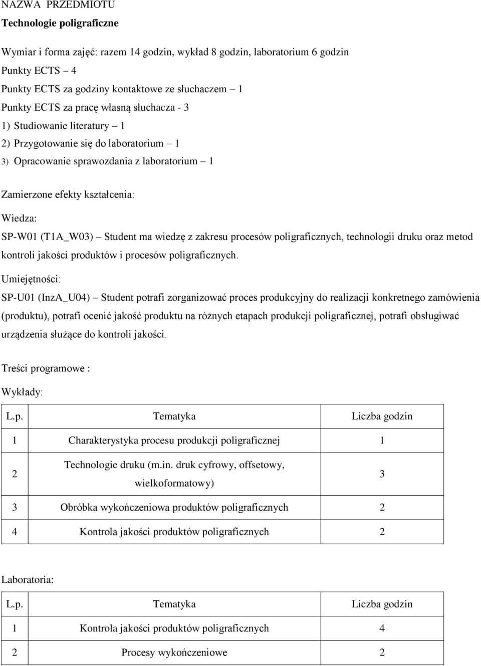 wiedzę z zakresu procesów poligraficznych, technologii druku oraz metod kontroli jakości produktów i procesów poligraficznych.