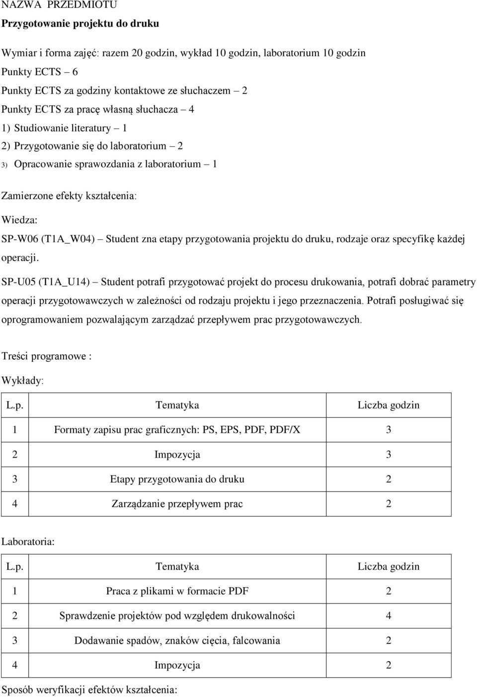 zna etapy przygotowania projektu do druku, rodzaje oraz specyfikę każdej operacji.