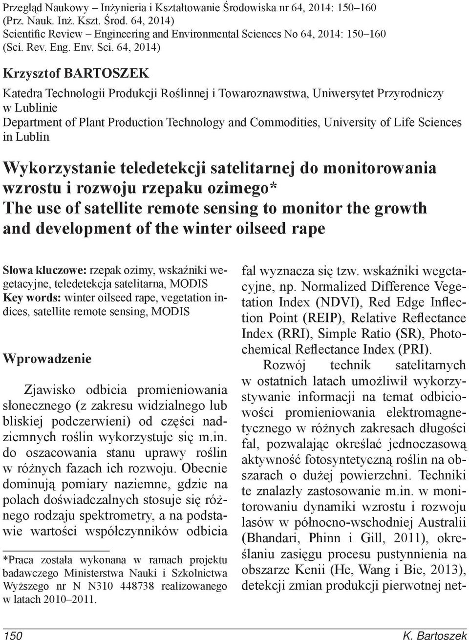 64, 2014) Krzysztof BARTOSZEK Katedra Technologii Produkcji Roślinnej i Towaroznawstwa, Uniwersytet Przyrodniczy w Lublinie Department of Plant Production Technology and Commodities, University of