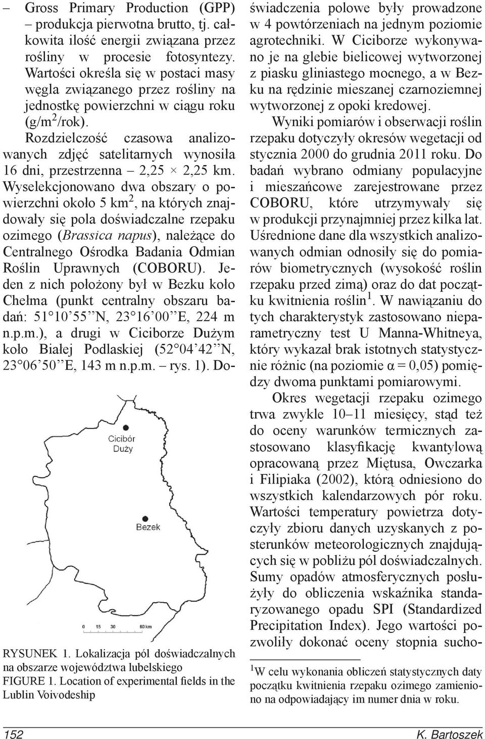 je na glebie bielicowej wytworzonej Wartości określa się w postaci masy węgla związanego przez rośliny na jednostkę powierzchni w ciągu roku (g/m 2 /rok).