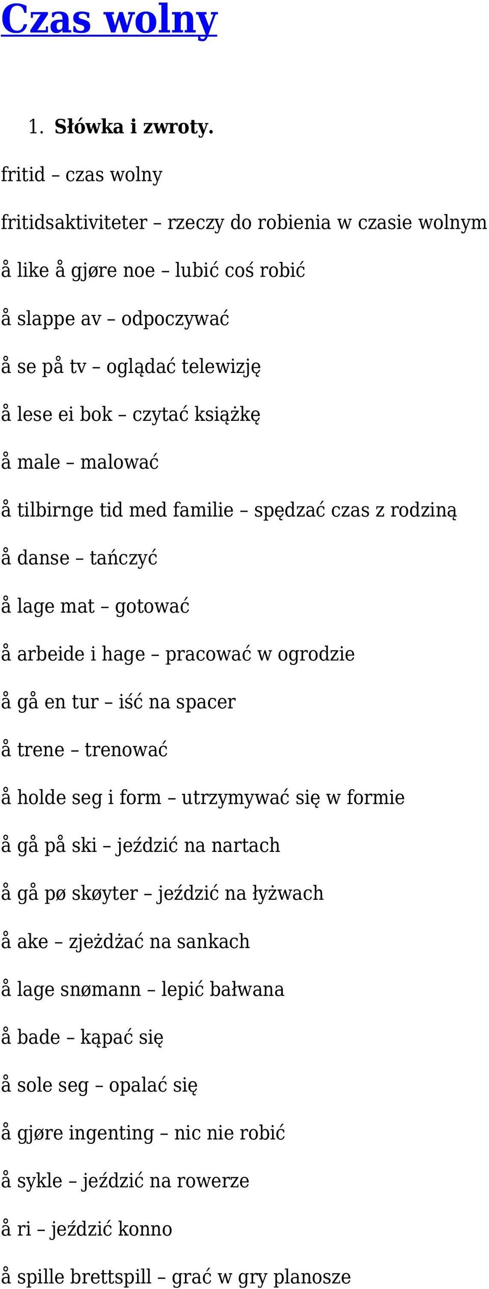 książkę å male malować å tilbirnge tid med familie spędzać czas z rodziną å danse tańczyć å lage mat gotować å arbeide i hage pracować w ogrodzie å gå en tur iść na spacer å trene