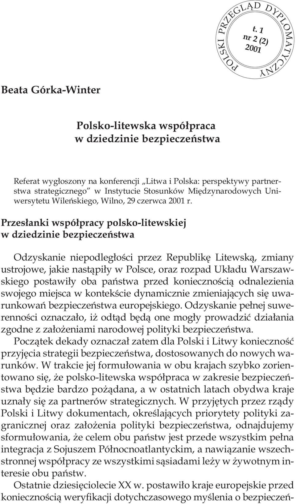 Odzyskanie pe³nej suwerennoœci oznacza³o, i odt¹d bêd¹ one mog³y prowadziæ dzia³ania zgodne z za³o eniami narodowej polityki bezpieczeñstwa.