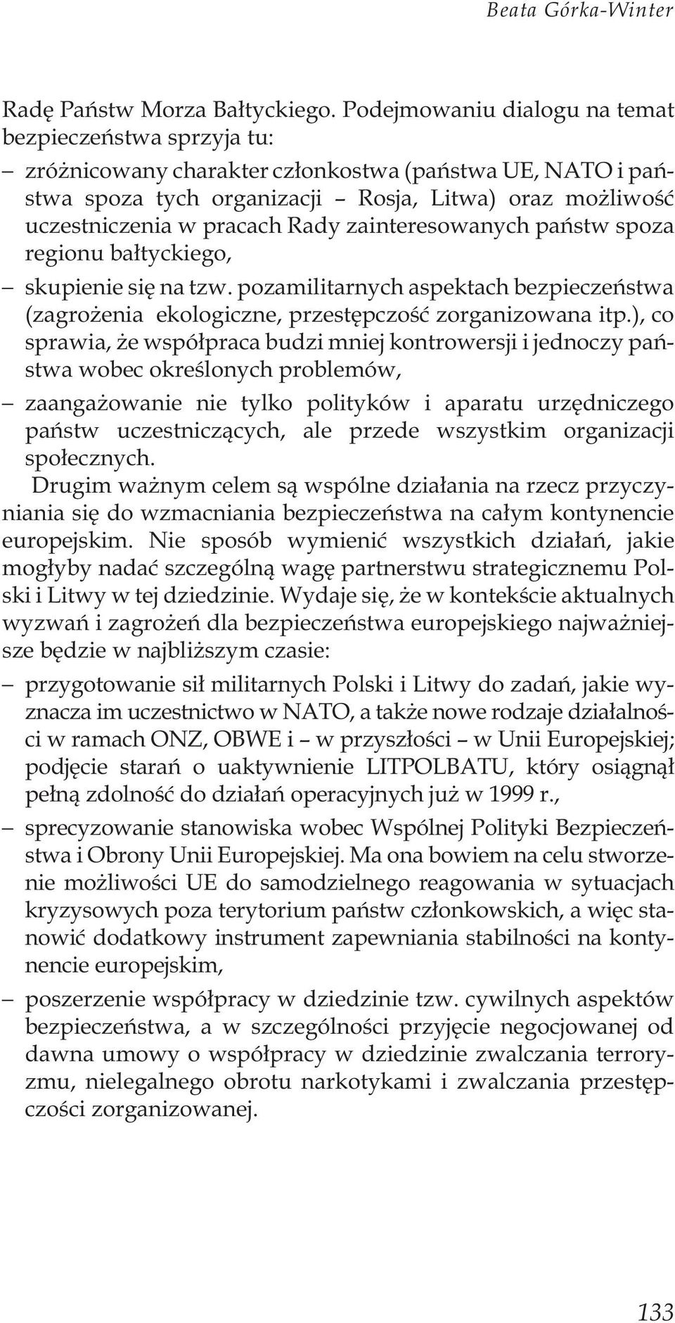 Rady zainteresowanych pañstw spoza regionu ba³tyckiego, skupienie siê na tzw. pozamilitarnych aspektach bezpieczeñstwa (zagro enia ekologiczne, przestêpczoœæ zorganizowana itp.