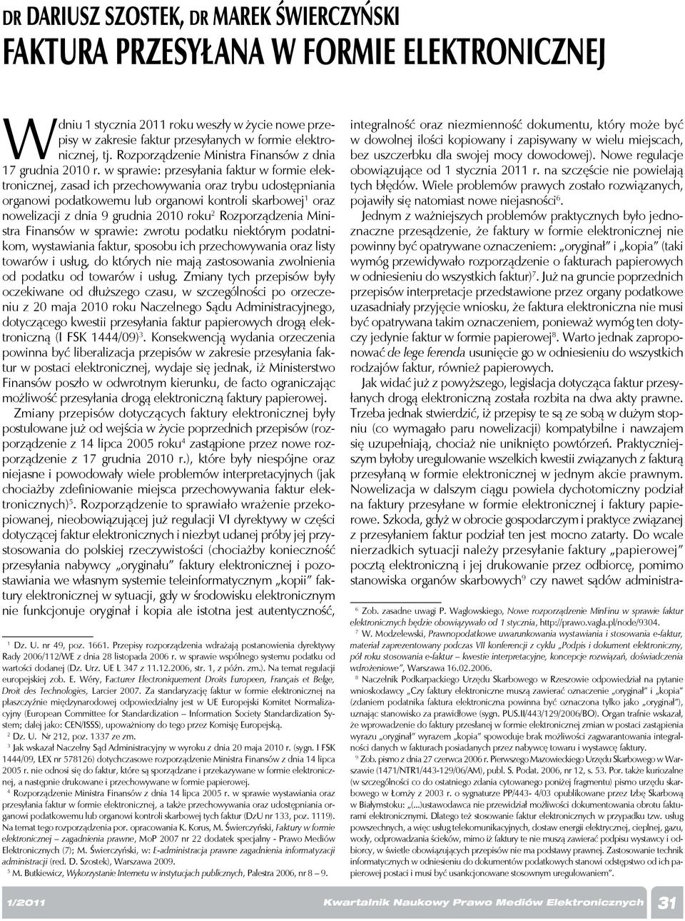 w sprawie: przesyłania faktur w formie elektronicznej, zasad ich przechowywania oraz trybu udostępniania organowi podatkowemu lub organowi kontroli skarbowej 1 oraz nowelizacji z dnia 9 grudnia 2010