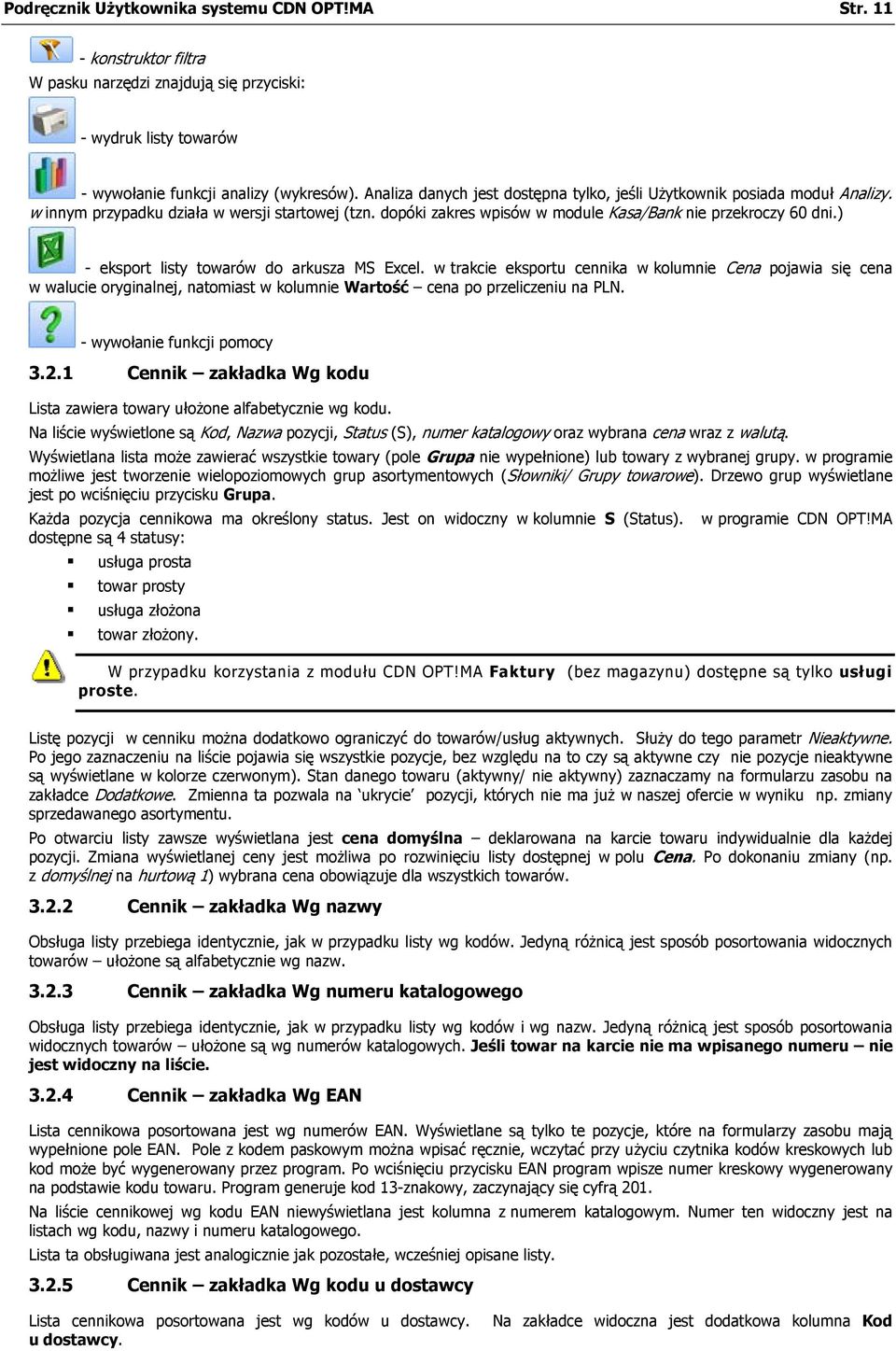 ) - eksport listy towarów do arkusza MS Excel. w trakcie eksportu cennika w kolumnie Cena pojawia się cena w walucie oryginalnej, natomiast w kolumnie Wartość cena po przeliczeniu na PLN.