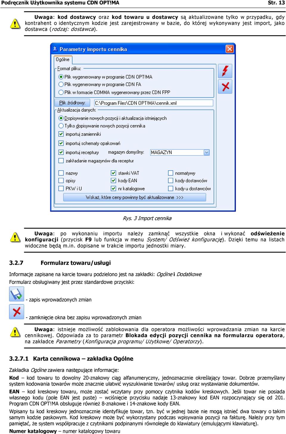 (rodzaj: dostawca). Rys. 3 Import cennika Uwaga: po wykonaniu importu należy zamknąć wszystkie okna i wykonać odświeżenie konfiguracji (przycisk F9 lub funkcja w menu System/ Odśwież konfigurację).