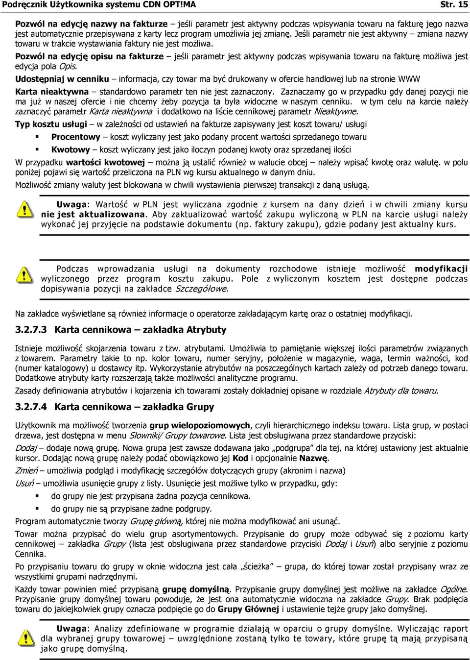 Jeśli parametr nie jest aktywny zmiana nazwy towaru w trakcie wystawiania faktury nie jest możliwa.