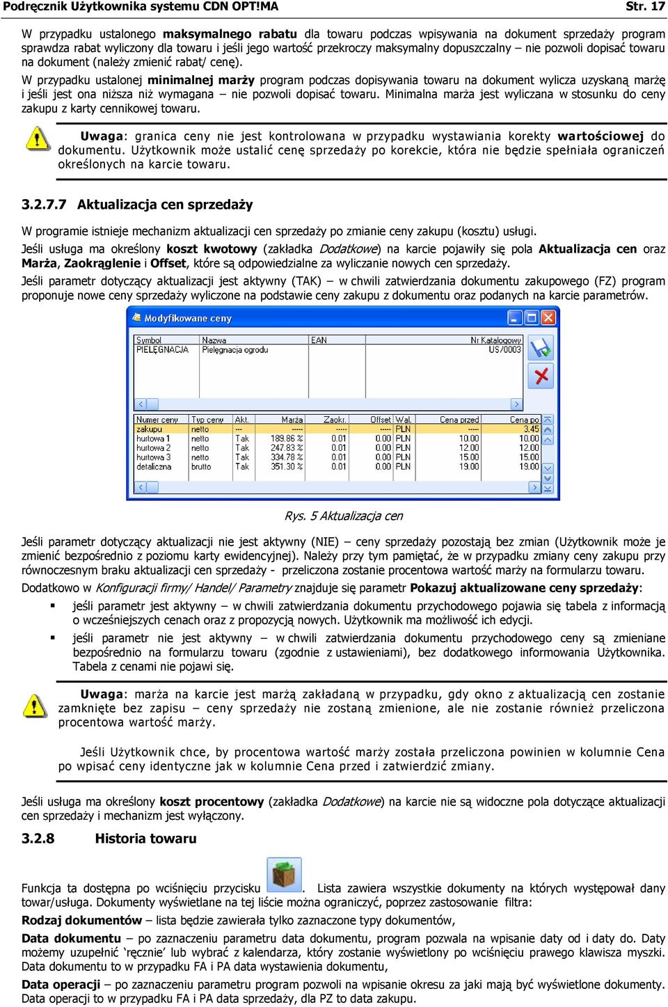 nie pozwoli dopisać towaru na dokument (należy zmienić rabat/ cenę).