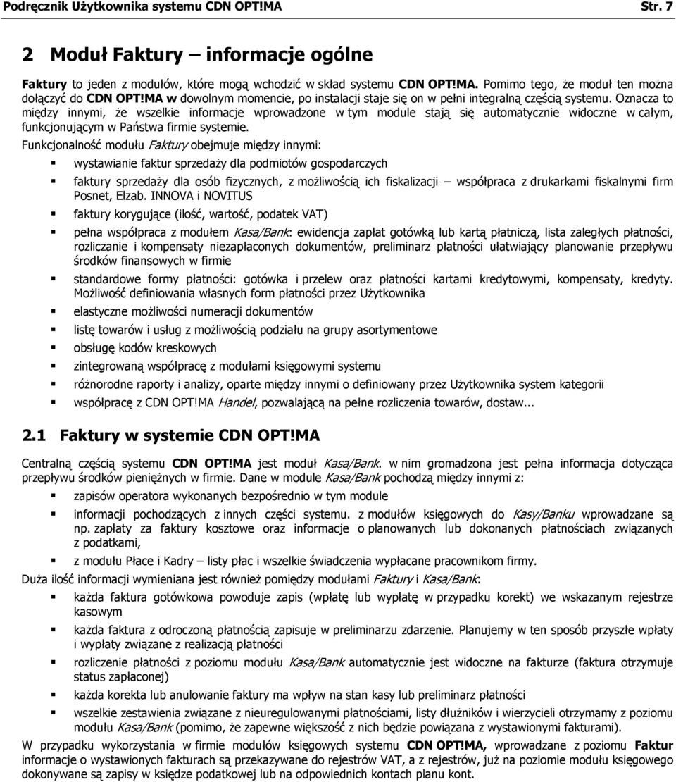 Oznacza to między innymi, że wszelkie informacje wprowadzone w tym module stają się automatycznie widoczne w całym, funkcjonującym w Państwa firmie systemie.