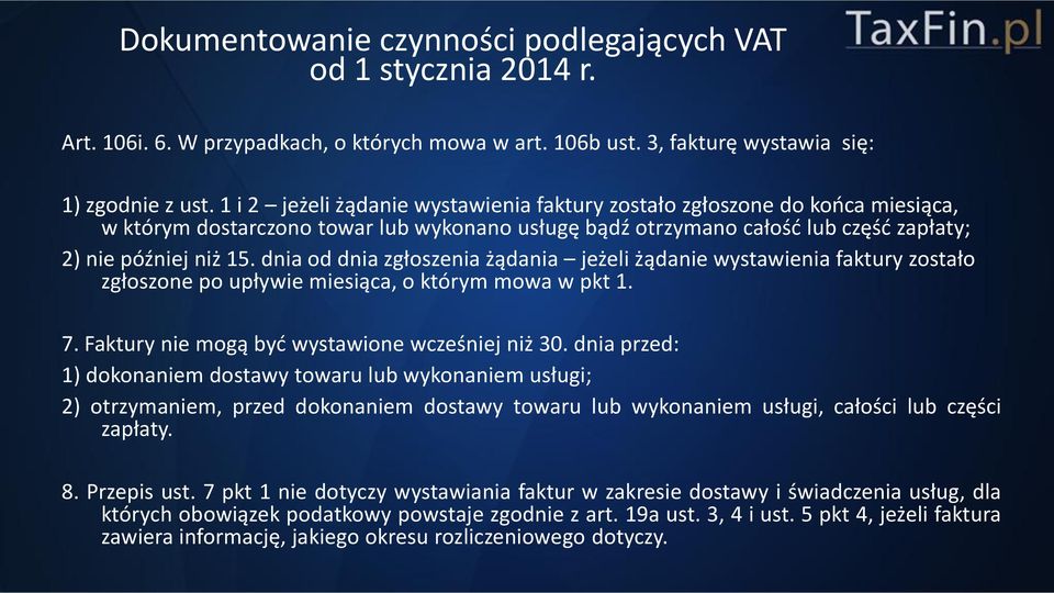 dnia od dnia zgłoszenia żądania jeżeli żądanie wystawienia faktury zostało zgłoszone po upływie miesiąca, o którym mowa w pkt 1. 7. Faktury nie mogą być wystawione wcześniej niż 30.