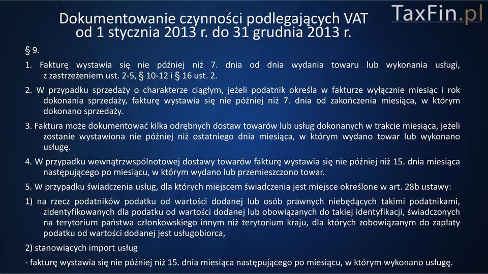 5, 10-12 i 16 ust. 2. 2. W przypadku sprzedaży o charakterze ciągłym, jeżeli podatnik określa w fakturze wyłącznie miesiąc i rok dokonania sprzedaży, fakturę wystawia się nie później niż 7.