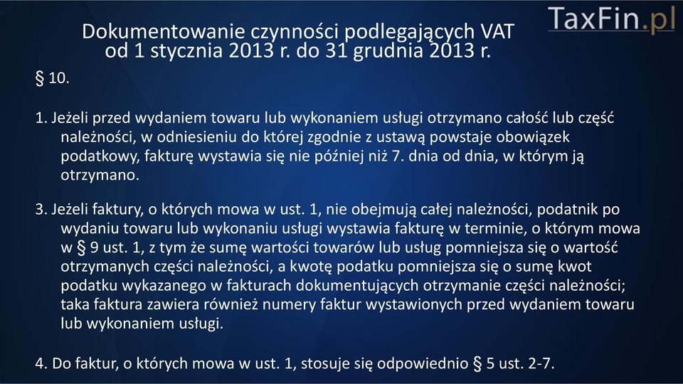 Jeżeli przed wydaniem towaru lub wykonaniem usługi otrzymano całość lub część należności, w odniesieniu do której zgodnie z ustawą powstaje obowiązek podatkowy, fakturę wystawia się nie później niż 7.