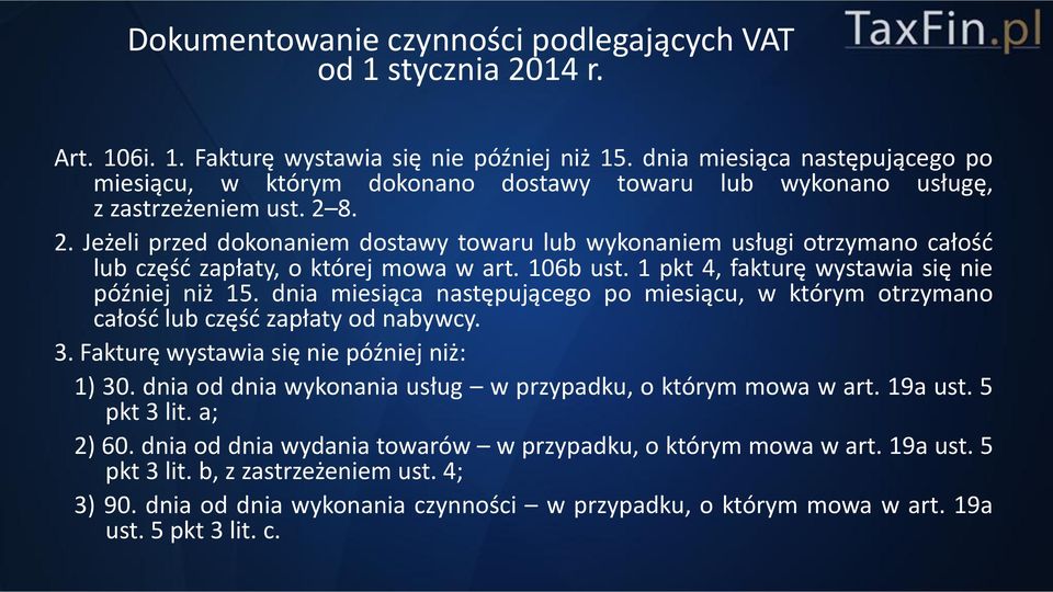 Fakturę wystawia się nie później niż: 1) 30. dnia od dnia wykonania usług w przypadku, o którym mowa w art. 19a ust. 5 pkt 3 lit. a; 2) 60.