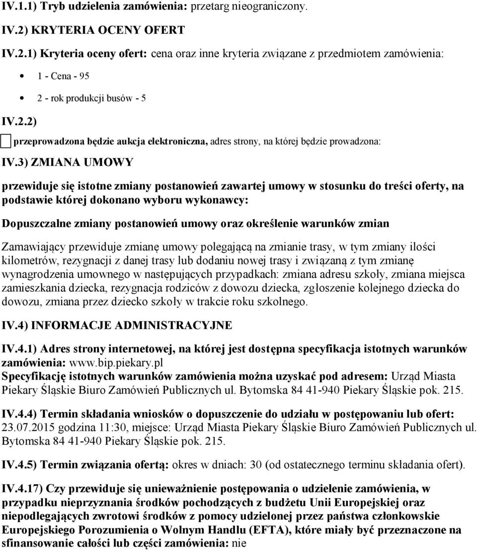 Zamawiający przewiduje zmianę umwy plegającą na zmianie trasy, w tym zmiany ilści kilmetrów, rezygnacji z danej trasy lub ddaniu nwej trasy i związaną z tym zmianę wynagrdzenia umwneg w następujących