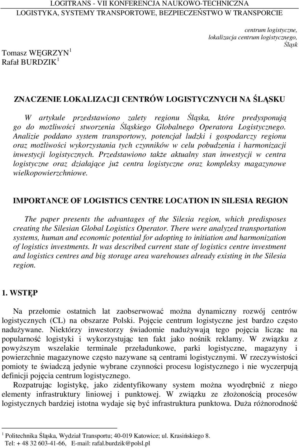 Analizie poddano system transportowy, potencjał ludzki i gospodarczy regionu oraz moŝliwości wykorzystania tych czynników w celu pobudzenia i harmonizacji inwestycji logistycznych.