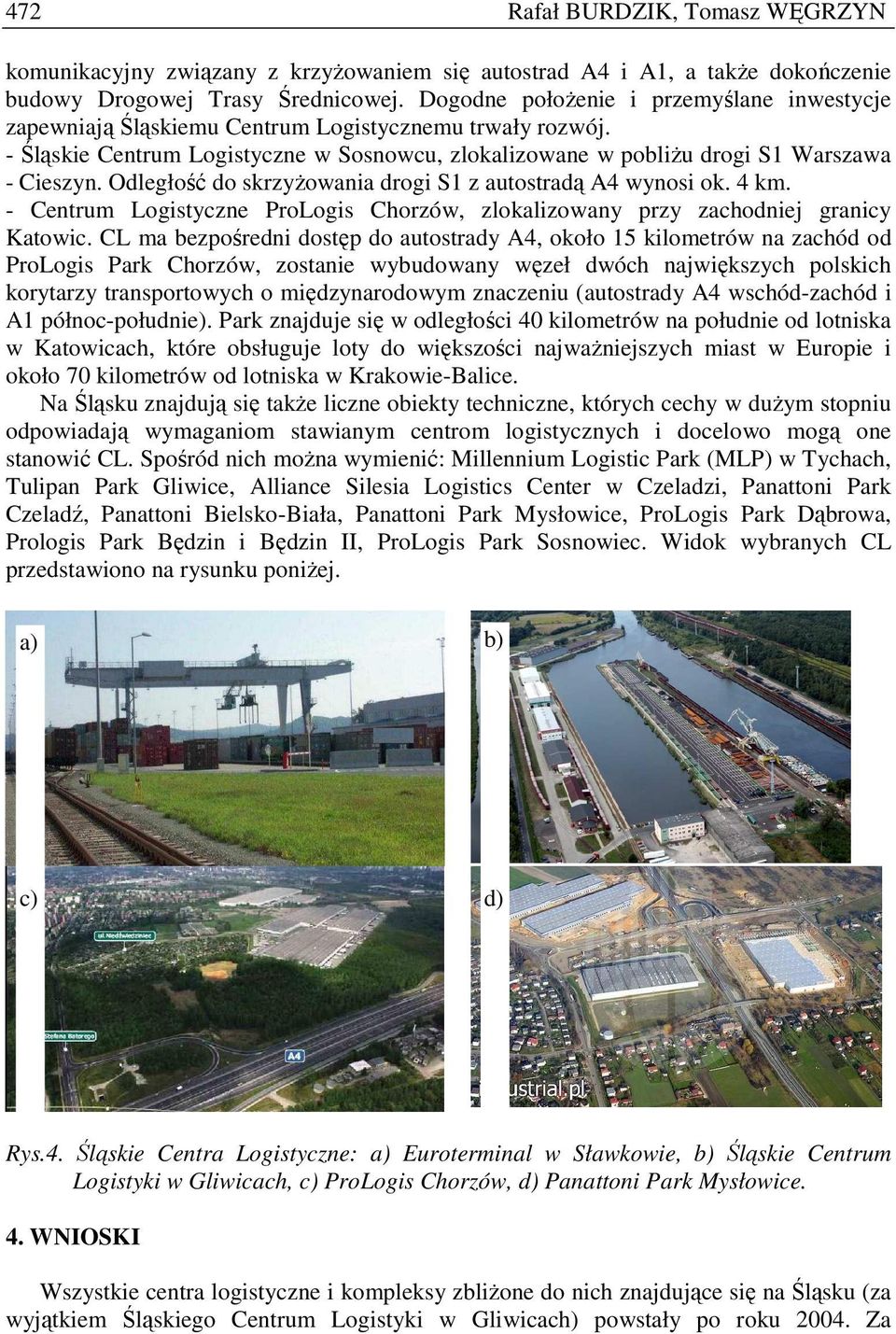 Odległość do skrzyŝowania drogi S1 z autostradą A4 wynosi ok. 4 km. - Centrum Logistyczne ProLogis Chorzów, zlokalizowany przy zachodniej granicy Katowic.