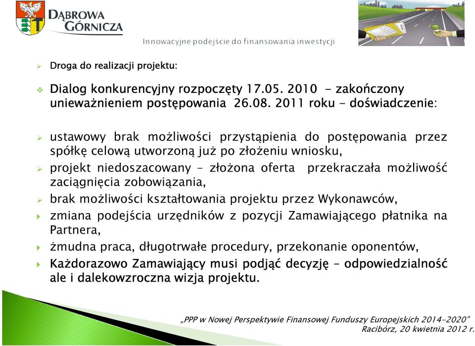 złożona oferta przekraczała możliwość zaciągnięcia zobowiązania, brak możliwości kształtowania projektu przez Wykonawców, zmiana podejścia urzędników z pozycji