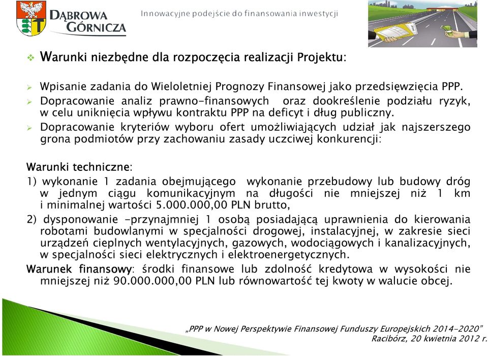 Dopracowanie kryteriów wyboru ofert umożliwiających udział jak najszerszego grona podmiotów przy zachowaniu zasady uczciwej konkurencji: Warunki techniczne: 1) wykonanie 1 zadania obejmującego