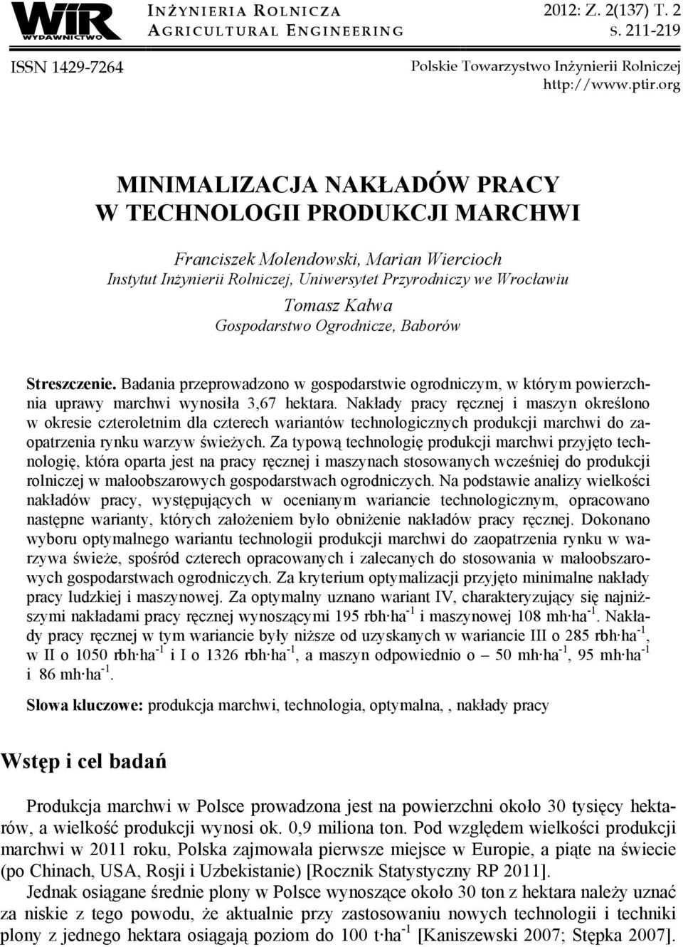 Gospodarstwo Ogrodnicze, Baborów Streszczenie. Badania przeprowadzono w gospodarstwie ogrodniczym, w którym powierzchnia uprawy marchwi wynosiła 3,67 hektara.