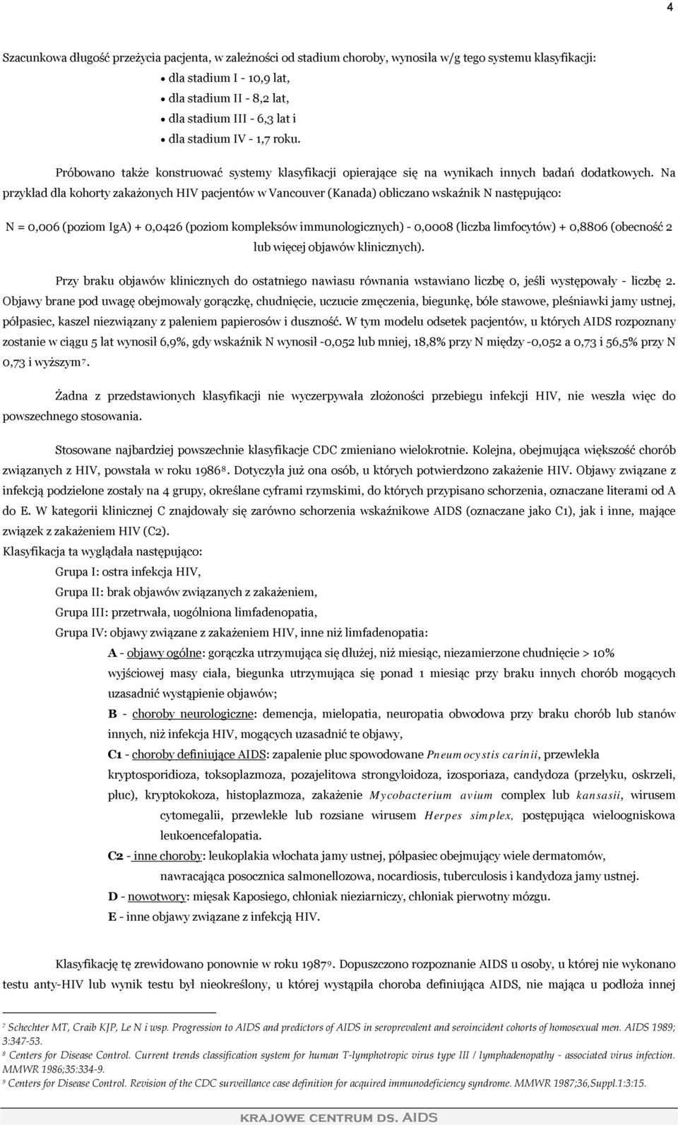Na przykład dla kohorty zakażonych HIV pacjentów w Vancouver (Kanada) obliczano wskaźnik N następująco: N = 0,006 (poziom IgA) + 0,0426 (poziom kompleksów immunologicznych) - 0,0008 (liczba