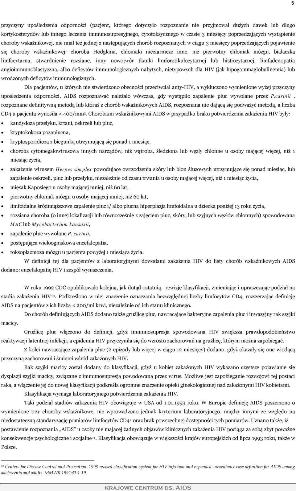 Hodgkina, chłoniaki nieziarnicze inne, niż pierwotny chłoniak mózgu, białaczka limfocytarna, stwardnienie rozsiane, inny nowotwór tkanki limforetikulocytarnej lub histiocytarnej, limfadenopatia