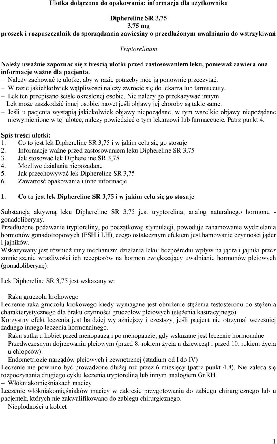 W razie jakichkolwiek wątpliwości należy zwrócić się do lekarza lub farmaceuty. Lek ten przepisano ściśle określonej osobie. Nie należy go przekazywać innym.