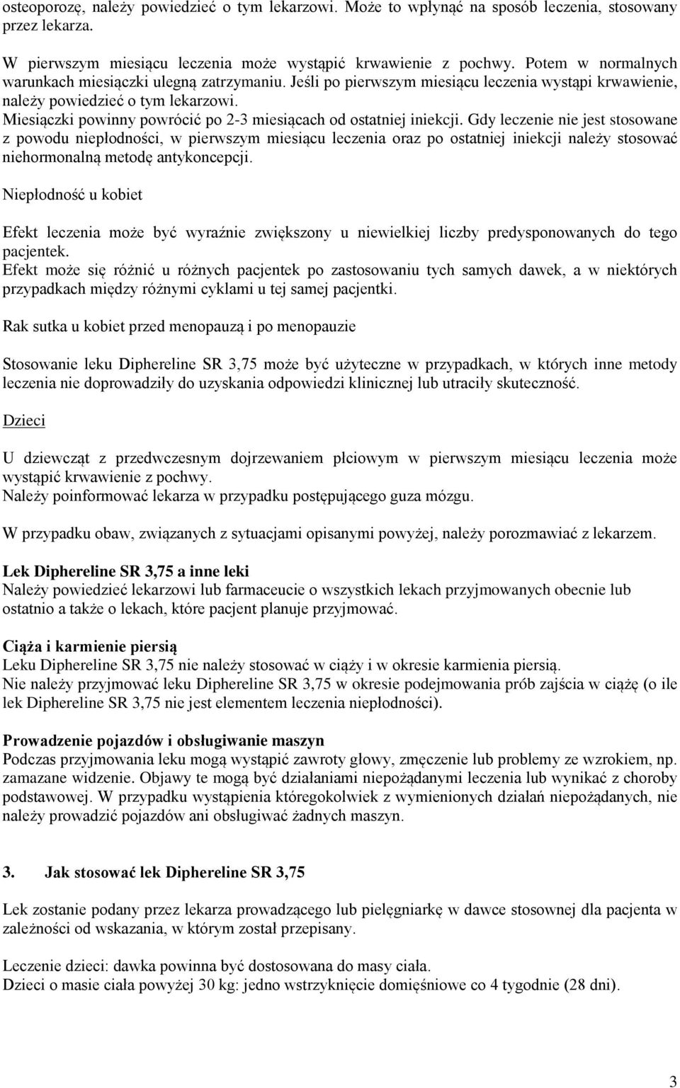 Miesiączki powinny powrócić po 2-3 miesiącach od ostatniej iniekcji.