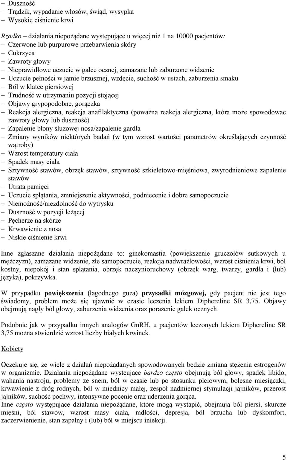 Trudność w utrzymaniu pozycji stojącej Objawy grypopodobne, gorączka Reakcja alergiczna, reakcja anafilaktyczna (poważna reakcja alergiczna, która może spowodowac zawroty głowy lub duszność)