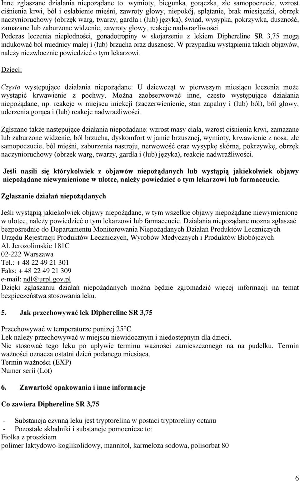 Podczas leczenia niepłodności, gonadotropiny w skojarzeniu z lekiem Diphereline SR 3,75 mogą indukować ból miednicy małej i (lub) brzucha oraz duszność.