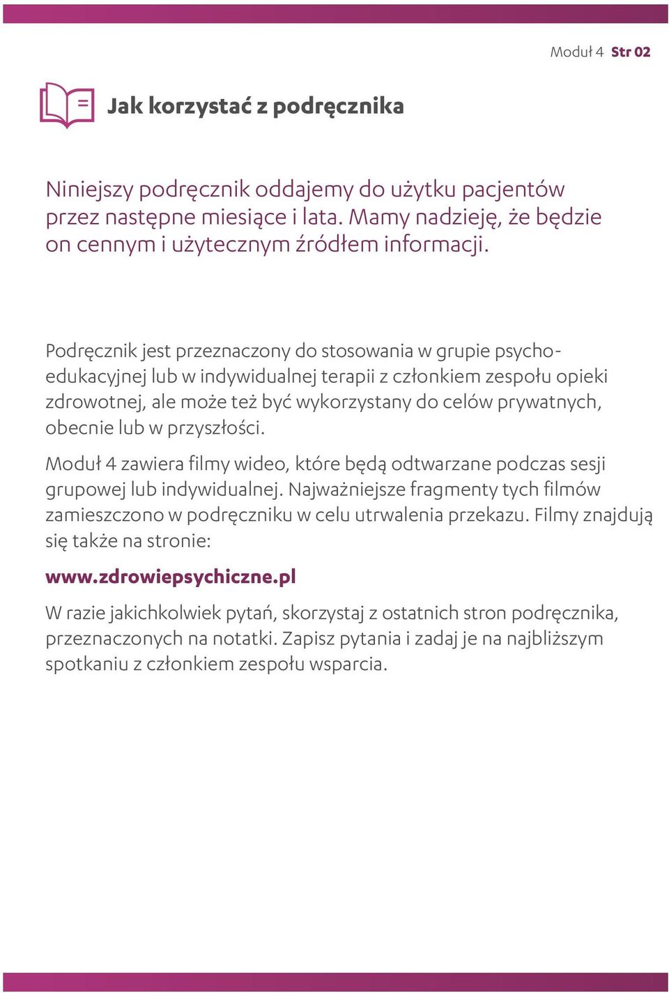 w przyszłości. Moduł 4 zawiera filmy wideo, które będą odtwarzane podczas sesji grupowej lub indywidualnej. Najważniejsze fragmenty tych filmów zamieszczono w podręczniku w celu utrwalenia przekazu.