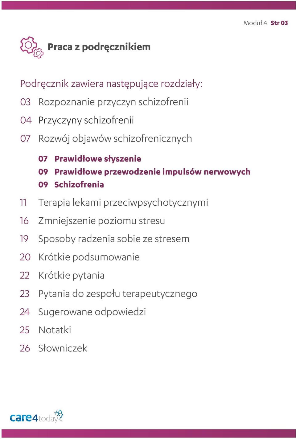 nerwowych 09 Schizofrenia 11 Terapia lekami przeciwpsychotycznymi 16 Zmniejszenie poziomu stresu 19 Sposoby radzenia sobie ze