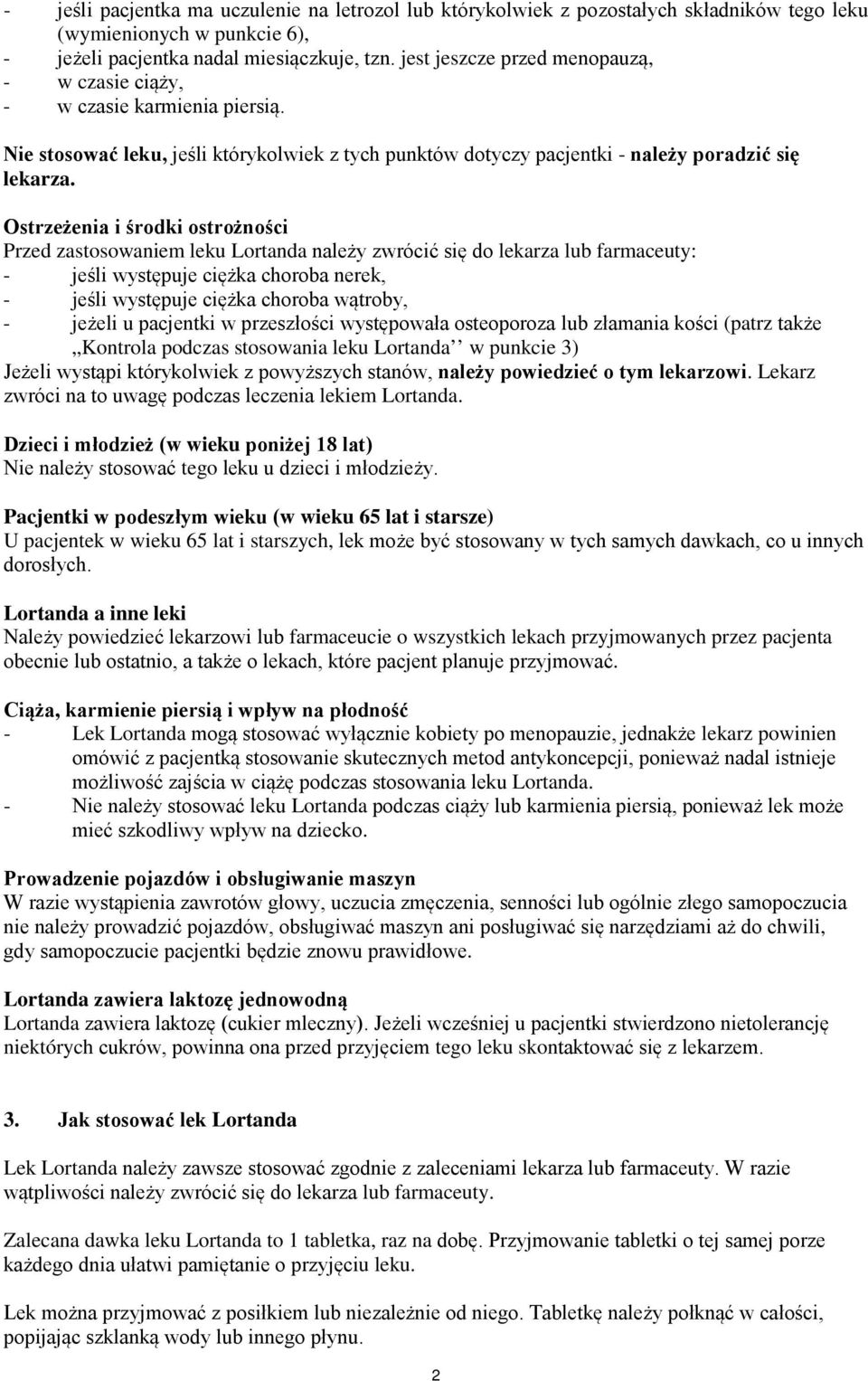 Ostrzeżenia i środki ostrożności Przed zastosowaniem leku Lortanda należy zwrócić się do lekarza lub farmaceuty: - jeśli występuje ciężka choroba nerek, - jeśli występuje ciężka choroba wątroby, -