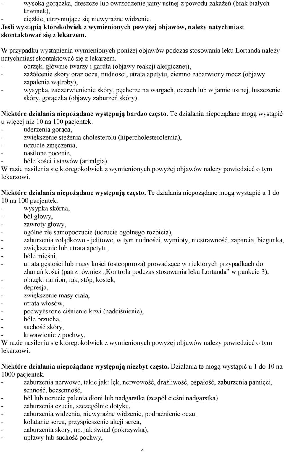 W przypadku wystąpienia wymienionych poniżej objawów podczas stosowania leku Lortanda należy natychmiast skontaktować się z lekarzem.