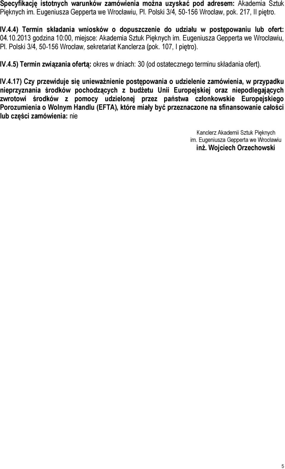 Eugeniusza Gepperta we Wrocławiu, Pl. Polski 3/4, 50-156 Wrocław, sekretariat Kanclerza (pok. 107, I piętro). IV.4.5) Termin związania ofertą: okres w dniach: 30 (od ostatecznego terminu składania ofert).