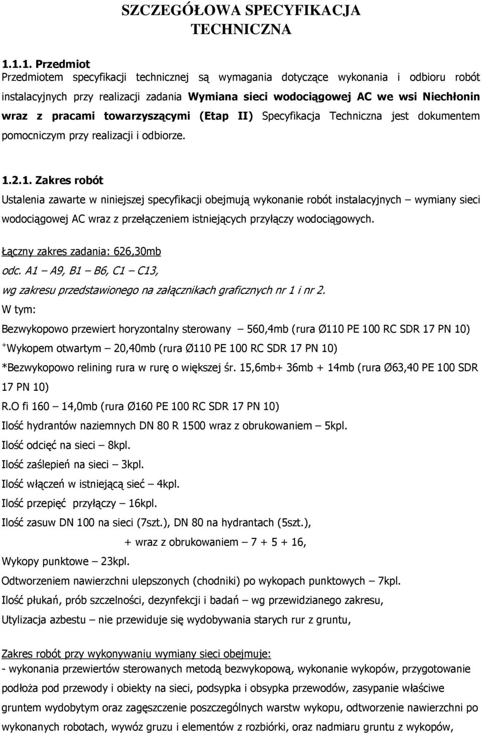 pracami towarzyszącymi (Etap II) Specyfikacja Techniczna jest dokumentem pomocniczym przy realizacji i odbiorze. 1.