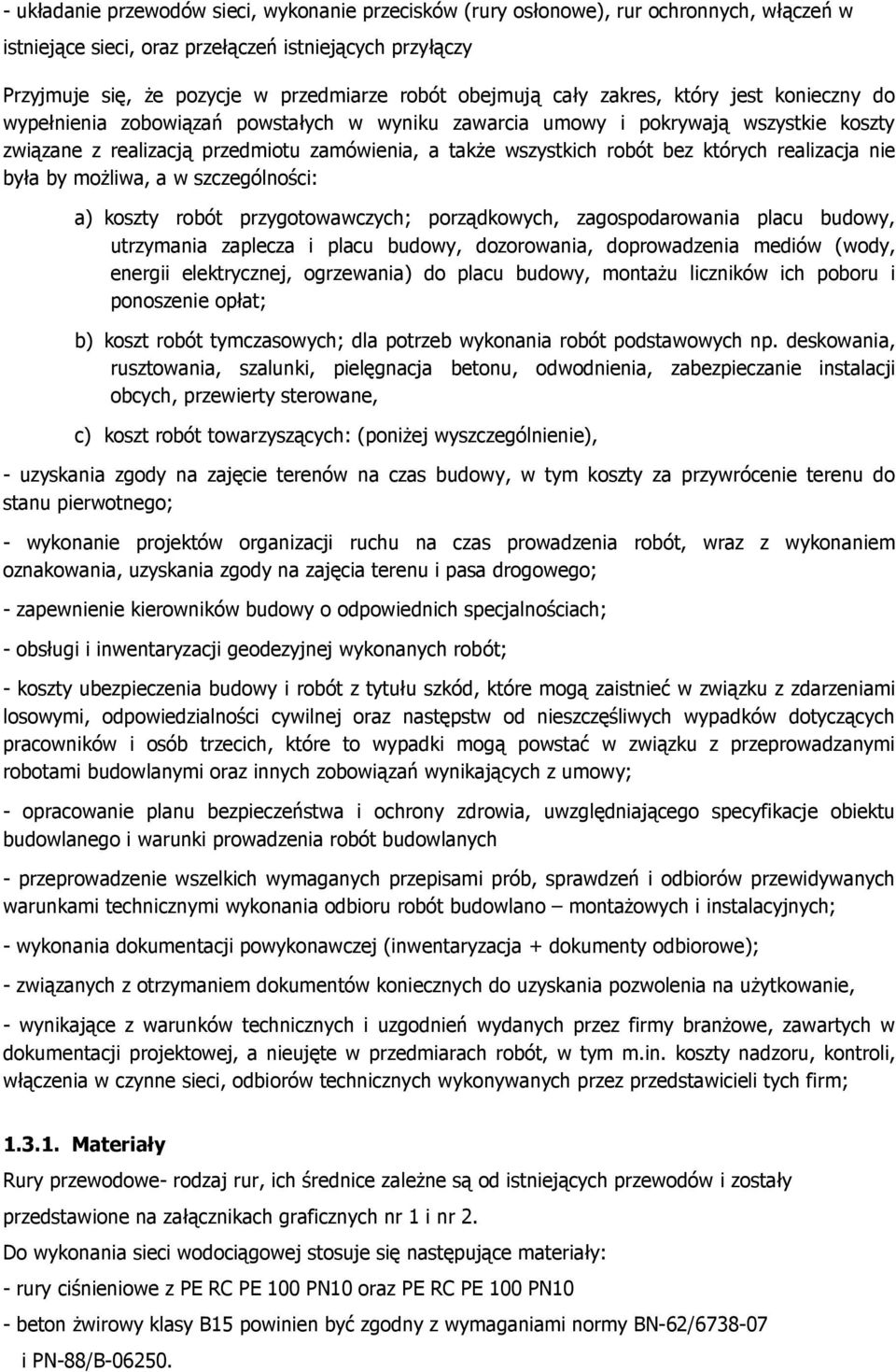 robót bez których realizacja nie była by moŝliwa, a w szczególności: a) koszty robót przygotowawczych; porządkowych, zagospodarowania placu budowy, utrzymania zaplecza i placu budowy, dozorowania,