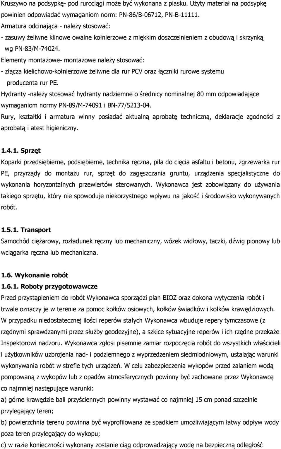 Elementy montaŝowe- montaŝowe naleŝy stosować: - złącza kielichowo-kołnierzowe Ŝeliwne dla rur PCV oraz łączniki rurowe systemu producenta rur PE.