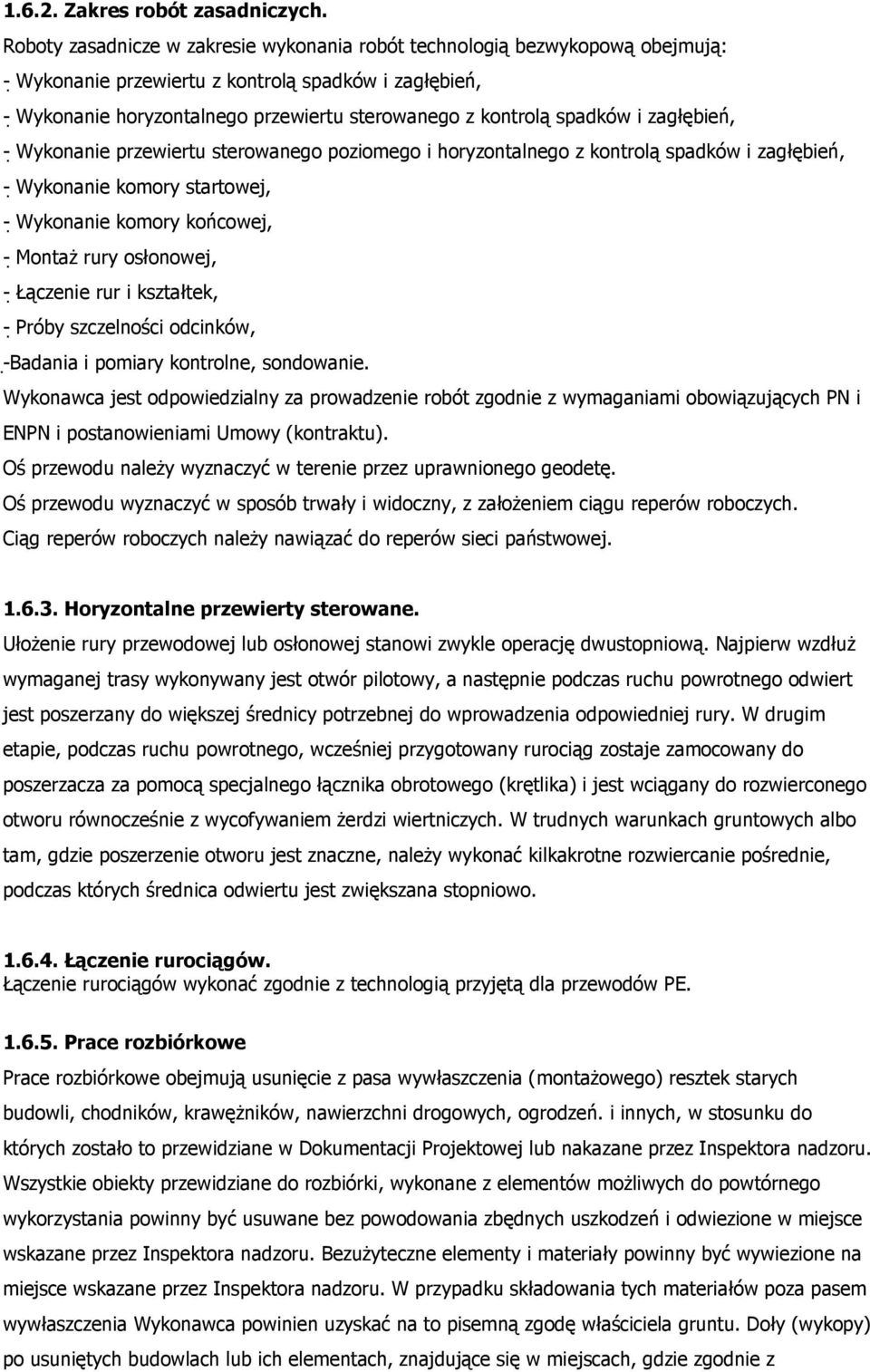 spadków i zagłębień, - Wykonanie przewiertu sterowanego poziomego i horyzontalnego z kontrolą spadków i zagłębień, - Wykonanie komory startowej, - Wykonanie komory końcowej, - MontaŜ rury osłonowej,